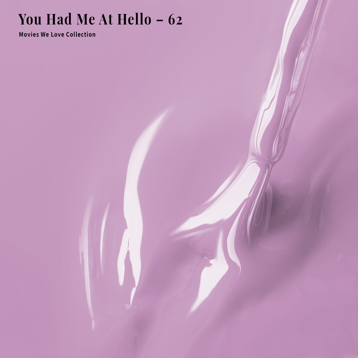 PLA Gel - 062 You Had Me At Hello