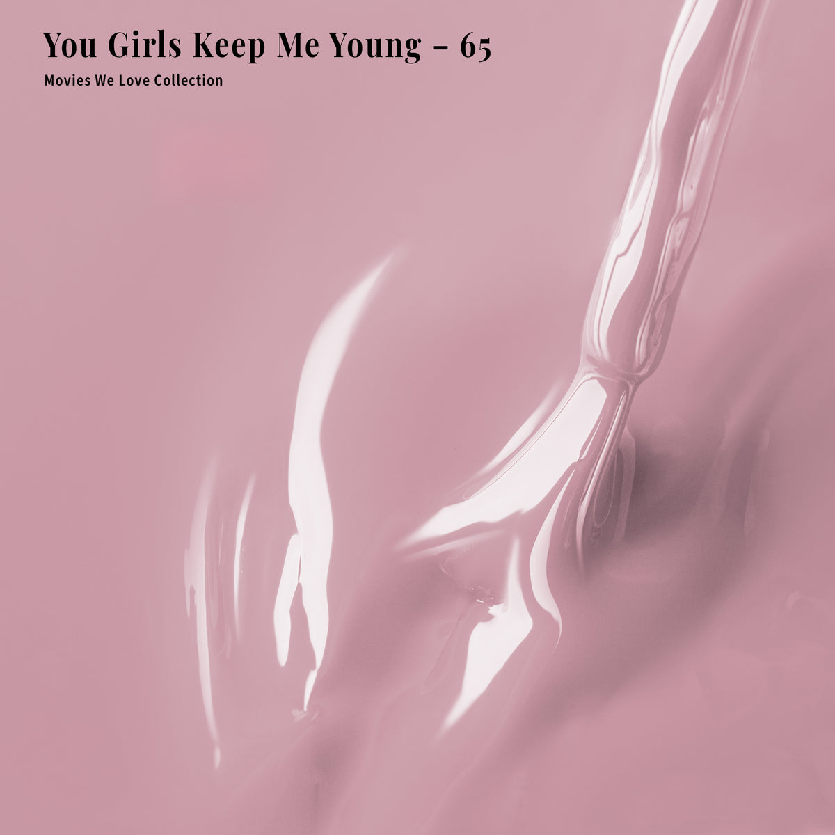 PLA Gel - 065 You Girls Keep Me Young