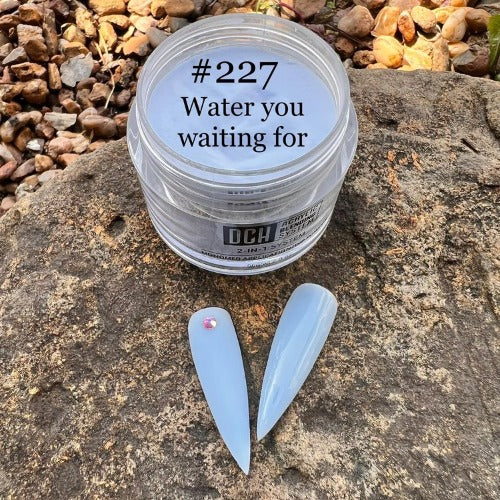 DCH227 Water You Waiting For